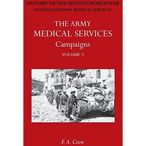 Crew, F. A. ARMY MEDICAL SERVICES: CAMPAIGNS VOL III Sicily; Italy; Greece (1944-45): Official History of the Second World War Crew, F. A. ARMY MEDICAL SERVICES: CAMPAIGNS VOL III Sicily; Italy; Greece (1944-45): Official History of the Second World War