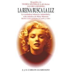 Guardado, J y S Carlos Respaldo a la teoría sintérgica del doctor Jacobo Grinberg. LA REINA BUSCA LA LUZ.: La verdadera infancia, intimidad y vida artística de Mary Morrow. Guardado, J y S Carlos Respaldo a la teoría sintérgica del doctor Jacobo Grinberg. LA REINA BUSCA LA LUZ.: La verdadera infancia, intimidad y vida artística de Mary Morrow.