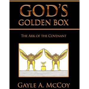 McCoy, Gayle A GOD'S GOLDEN BOX: The Ark of the Covenant McCoy, Gayle A GOD'S GOLDEN BOX: The Ark of the Covenant