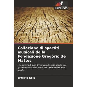 Reis, Ernesto Collezione di spartiti musicali della Fondazione Gregório de Mattos: Una ricerca di fonti documentarie sulle attività dei gruppi orchestrali in Bahia nella prima metà del XX secolo Reis, Ernesto Collezione di spartiti musicali della Fondazione Gregório de Mattos: Una ricerca di fonti documentarie sulle attività dei gruppi orchestrali in Bahia nella prima metà del XX secolo