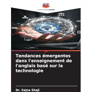 Shaji, Dr Sajna Tendances émergentes dans l'enseignement de l'anglais basé sur la technologie Shaji, Dr Sajna Tendances émergentes dans l'enseignement de l'anglais basé sur la technologie