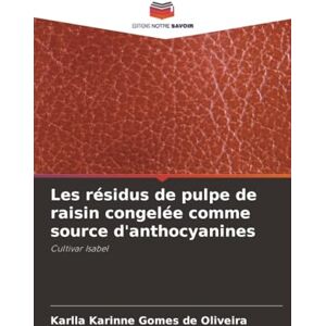 Gomes de Oliveira, Karlla Karinne Les résidus de pulpe de raisin congelée comme source d'anthocyanines: Cultivar Isabel Gomes de Oliveira, Karlla Karinne Les résidus de pulpe de raisin congelée comme source d'anthocyanines: Cultivar Isabel