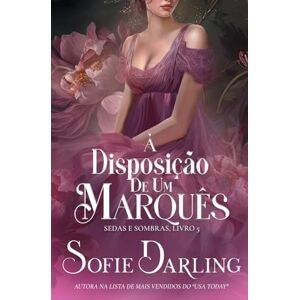 Darling, Sofie À Disposição de um Marquês: 5 (Sedas E Sombras) Darling, Sofie À Disposição de um Marquês: 5 (Sedas E Sombras)