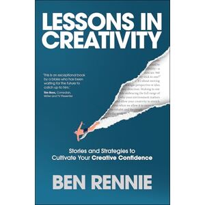 Rennie Lessons in Creativity: Stories and Strategies to Cultivate Your Creative Confidence Rennie Lessons in Creativity: Stories and Strategies to Cultivate Your Creative Confidence