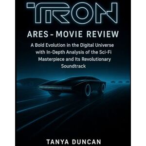 Duncan, Tanya Tron: Ares Movie Review: A Bold Evolution in the Digital Universe with In-Depth Analysis of the Sci-Fi Masterpiece and Its Revolutionary Soundtrack Duncan, Tanya Tron: Ares Movie Review: A Bold Evolution in the Digital Universe with In-Depth Analysis of the Sci-Fi Masterpiece and Its Revolutionary Soundtrack