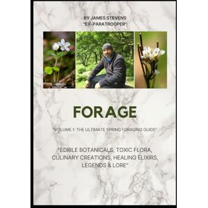 Stevens, James FORAGE: The Ultimate Guide to the UK's Springtime Edibles Volume 1 Spring Edition (Foraging Chronicles) Stevens, James FORAGE: The Ultimate Guide to the UK's Springtime Edibles Volume 1 Spring Edition (Foraging Chronicles)
