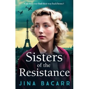 Bacarr, Jina Sisters of the Resistance: An utterly heartbreaking story of sisterhood in WWII from Jina Bacarr (The Wartime Paris Sisters, 2) Bacarr, Jina Sisters of the Resistance: An utterly heartbreaking story of sisterhood in WWII from Jina Bacarr (The Wartime Paris Sisters, 2)