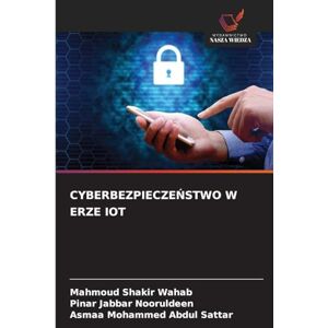Shakir Wahab, Mahmoud CYBERBEZPIECZEŃSTWO W ERZE IOT Shakir Wahab, Mahmoud CYBERBEZPIECZEŃSTWO W ERZE IOT