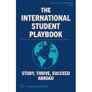 Education Program, Top Tier The International Student Playbook: Study, Thrive, Succeed Abroad (The International Student Playbook Series) Education Program, Top Tier The International Student Playbook: Study, Thrive, Succeed Abroad (The International Student Playbook Series)