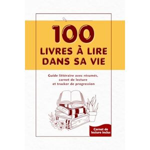 Marie, Jeanne 100 livres à lire dans sa vie: Guide littéraire, avec résumés, carnet de lecture et tracker de progression pour ado, adulte, lecteur débutant ou expérimenté Marie, Jeanne 100 livres à lire dans sa vie: Guide littéraire, avec résumés, carnet de lecture et tracker de progression pour ado, adulte, lecteur débutant ou expérimenté