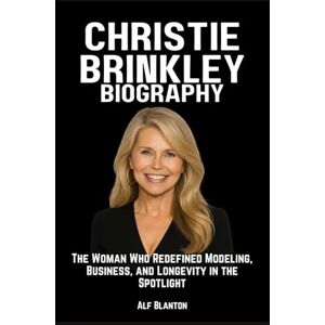 Blanton, Alf Christie Brinkley Biography: The Woman Who Redefined Modeling, Business, and Longevity in the Spotlight Blanton, Alf Christie Brinkley Biography: The Woman Who Redefined Modeling, Business, and Longevity in the Spotlight