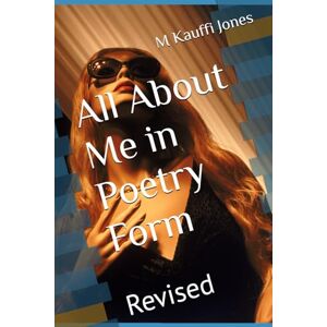 Jones, M Kauffi All About Me in Poetry Form: Revised Jones, M Kauffi All About Me in Poetry Form: Revised