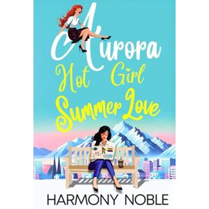 Noble, Harmony Aurora's Wilderness Love Hot Girl Summer Love: An Alaskan WLW Romance Noble, Harmony Aurora's Wilderness Love Hot Girl Summer Love: An Alaskan WLW Romance