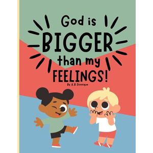 Scivicque, A. B. God is Bigger Than My Feelings Scivicque, A. B. God is Bigger Than My Feelings