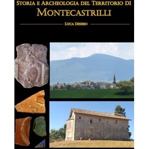 Desibio, Luca Storia e Archeologia del Territorio di Montecastrilli Desibio, Luca Storia e Archeologia del Territorio di Montecastrilli