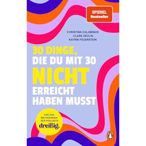 Calaminus, Christina 30 Dinge, die du mit 30 nicht erreicht haben musst: dreißig. Das Buch übers Erwachsenwerden Von den Macherinnen des erfolgreichen Podcasts SPIEGEL Bestseller Calaminus, Christina 30 Dinge, die du mit 30 nicht erreicht haben musst: dreißig. Das Buch übers Erwachsenwerden Von den Macherinnen des erfolgreichen Podcasts SPIEGEL Bestseller