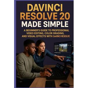 FAITHFUL, CHRISTABEL DAVINCI RESOLVE 20 MADE SIMPLE: A Beginner’s Guide to Professional Video Editing, Color Grading, and Visual Effects with DaVinci Resolve FAITHFUL, CHRISTABEL DAVINCI RESOLVE 20 MADE SIMPLE: A Beginner’s Guide to Professional Video Editing, Color Grading, and Visual Effects with DaVinci Resolve