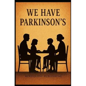 Kowalski, Gregory W WE HAVE PARKINSON'S: Living with Parkinson's: A roadmap to understanding and meeting the challenges of PD, and knowing, in spite of the circumstances, it's going to be ok. Kowalski, Gregory W WE HAVE PARKINSON'S: Living with Parkinson's: A roadmap to understanding and meeting the challenges of PD, and knowing, in spite of the circumstances, it's going to be ok.