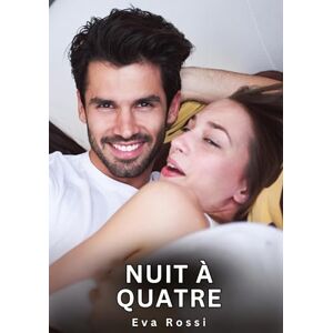Rossi, Eva Nuit à Quatre: Nouvelles Erotiques pour Adultes Histoires de Sexe Explicites et Taboues (Interdites & Hard) Rossi, Eva Nuit à Quatre: Nouvelles Erotiques pour Adultes Histoires de Sexe Explicites et Taboues (Interdites & Hard)
