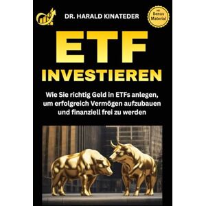 Kinateder, Harald ETF Investieren: Wie Sie richtig Geld in ETFs anlegen, um erfolgreich Vermögen aufzubauen und finanziell frei zu werden Kinateder, Harald ETF Investieren: Wie Sie richtig Geld in ETFs anlegen, um erfolgreich Vermögen aufzubauen und finanziell frei zu werden