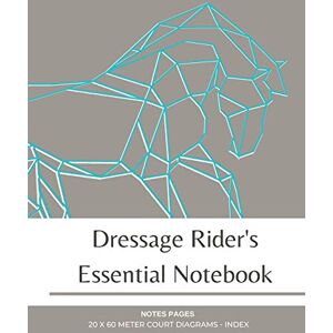 Campuzano, Stacie Dressage Rider's Essential Notebook: 20 x 60 meter dressage arena diagram pages, notebook, journal and lesson index for dressage riders equestrians and trainers Campuzano, Stacie Dressage Rider's Essential Notebook: 20 x 60 meter dressage arena diagram pages, notebook, journal and lesson index for dressage riders equestrians and trainers