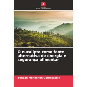Gebretsadik, Zenebe Mekonnen O eucalipto como fonte alternativa de energia e segurança alimentar Gebretsadik, Zenebe Mekonnen O eucalipto como fonte alternativa de energia e segurança alimentar