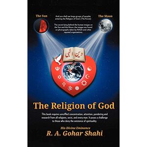 His Divine Eminence Ra Gohar Shahi The Religion of God (Divine Love): Untold Mysteries and Secrets of God His Divine Eminence Ra Gohar Shahi The Religion of God (Divine Love): Untold Mysteries and Secrets of God