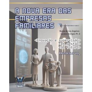 Lucero Bringas, PhD Maria de los Angeles A nova era das empresas familiares: Inovação e supervisão em gestão do futuro Lucero Bringas, PhD Maria de los Angeles A nova era das empresas familiares: Inovação e supervisão em gestão do futuro