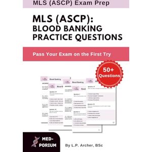 Education, MedPorium MLS (ASCP): Blood Banking Practice Questions: ASCP Exam Preparation Education, MedPorium MLS (ASCP): Blood Banking Practice Questions: ASCP Exam Preparation
