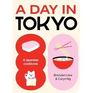 Liew, Brendan A Day in Tokyo: A Japanese Cookbook Liew, Brendan A Day in Tokyo: A Japanese Cookbook
