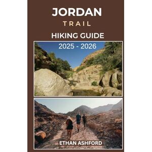 ASHFORD, ETHAN JORDAN TRAIL HIKING GUIDE 2025 – 2026: Explore Petra, Wadi Rum, and Jordan’s Hidden Landscapes with Detailed Hiking Routes and Local Insights (The Explorer’s Footpath Series) ASHFORD, ETHAN JORDAN TRAIL HIKING GUIDE 2025 – 2026: Explore Petra, Wadi Rum, and Jordan’s Hidden Landscapes with Detailed Hiking Routes and Local Insights (The Explorer’s Footpath Series)