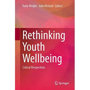 Rethinking Youth Wellbeing: Critical Perspectives Rethinking Youth Wellbeing: Critical Perspectives