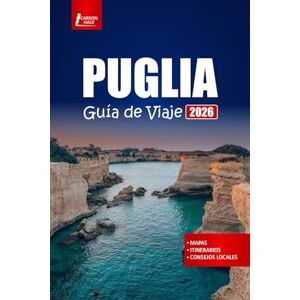 Hale, Carson PUGLIA Guía de viaje 2026: Explore pueblos costeros, playas con ideas de itinerarios, recorridos gastronómicos y conocimientos culturales para el sur de Italia Hale, Carson PUGLIA Guía de viaje 2026: Explore pueblos costeros, playas con ideas de itinerarios, recorridos gastronómicos y conocimientos culturales para el sur de Italia