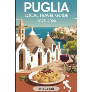 Cobalt, Brig Puglia Local Travel Guide 2025-2026: A Detailed Book to Southern Italy Written by a Native Apulian Who Lives There, Featuring Alberobello’s Trulli, ... Clifftop Views, and the Best Beaches, Towns Cobalt, Brig Puglia Local Travel Guide 2025-2026: A Detailed Book to Southern Italy Written by a Native Apulian Who Lives There, Featuring Alberobello’s Trulli, ... Clifftop Views, and the Best Beaches, Towns
