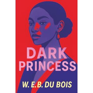 Du Bois, W. E. B. Dark Princess Du Bois, W. E. B. Dark Princess