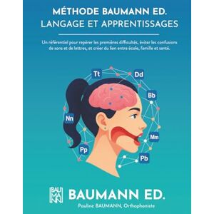 BAUMANN, Pauline MÉTHODE BAUMANN ED. LANGAGE ET APPRENTISSAGES: Un référentiel pour repérer les premières difficultés, éviter les confusions de sons et de lettres, et créer du lien entre école, famille et santé. BAUMANN, Pauline MÉTHODE BAUMANN ED. LANGAGE ET APPRENTISSAGES: Un référentiel pour repérer les premières difficultés, éviter les confusions de sons et de lettres, et créer du lien entre école, famille et santé.