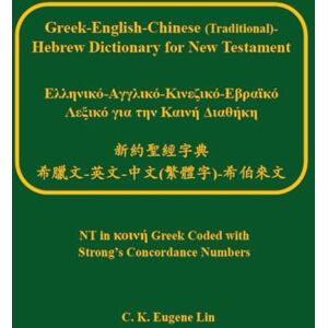 Lin, C.K. Eugene Greek-English-Chinese (Traditional)-Hebrew Dictionary for New Testament Lin, C.K. Eugene Greek-English-Chinese (Traditional)-Hebrew Dictionary for New Testament