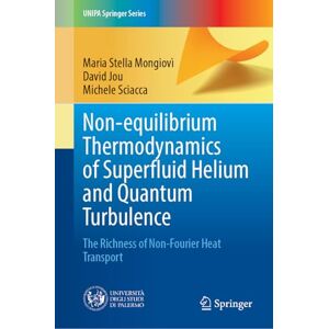 Mongiovì, Maria Stella Non-equilibrium Thermodynamics of Superfluid Helium and Quantum Turbulence: The Richness of Non-Fourier Heat Transport (UNIPA Springer Series) Mongiovì, Maria Stella Non-equilibrium Thermodynamics of Superfluid Helium and Quantum Turbulence: The Richness of Non-Fourier Heat Transport (UNIPA Springer Series)