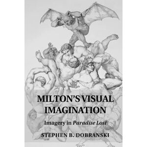 Dobranski, Stephen B. Milton's Visual Imagination: Imagery in Paradise Lost Dobranski, Stephen B. Milton's Visual Imagination: Imagery in Paradise Lost