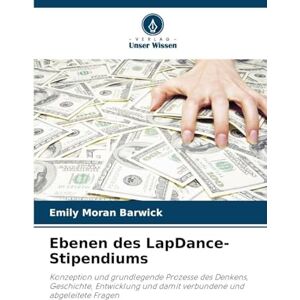 Barwick, Emily Moran Ebenen des LapDance-Stipendiums: Konzeption und grundlegende Prozesse des Denkens, Geschichte, Entwicklung und damit verbundene und abgeleitete Fragen Barwick, Emily Moran Ebenen des LapDance-Stipendiums: Konzeption und grundlegende Prozesse des Denkens, Geschichte, Entwicklung und damit verbundene und abgeleitete Fragen
