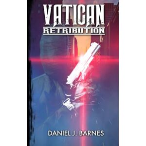 Barnes, Daniel J Vatican: Retribution: 2 (Vatican: Angel of Justice) Barnes, Daniel J Vatican: Retribution: 2 (Vatican: Angel of Justice)