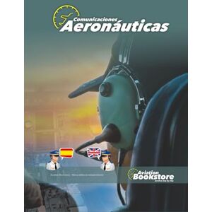 Conforti, Capt Facundo Comunicaciones Aeronáuticas: Comunicaciones en español e inglés para personal aeronáutico Conforti, Capt Facundo Comunicaciones Aeronáuticas: Comunicaciones en español e inglés para personal aeronáutico