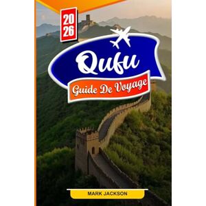 Jackson QUFU GUIDE DE VOYAGE 2026: Découvrez les meilleures attractions, sites historiques et secrets locaux à Qufu pour 2026 Jackson QUFU GUIDE DE VOYAGE 2026: Découvrez les meilleures attractions, sites historiques et secrets locaux à Qufu pour 2026