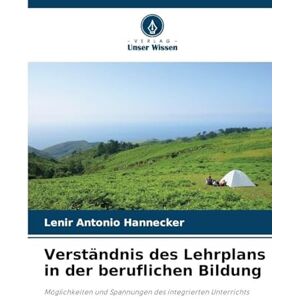 Hannecker, Lenir Antonio Verständnis des Lehrplans in der beruflichen Bildung: Möglichkeiten und Spannungen des integrierten Unterrichts Hannecker, Lenir Antonio Verständnis des Lehrplans in der beruflichen Bildung: Möglichkeiten und Spannungen des integrierten Unterrichts