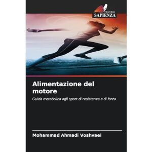 Voshvaei, Mohammad Ahmadi Alimentazione del motore: Guida metabolica agli sport di resistenza e di forza Voshvaei, Mohammad Ahmadi Alimentazione del motore: Guida metabolica agli sport di resistenza e di forza