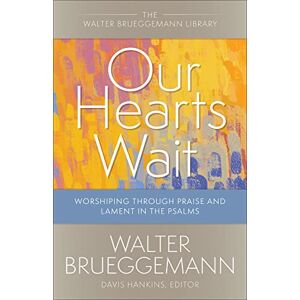 Brueggemann, Walter Our Hearts Wait: Worshiping through Praise and Lament in the Psalms (Walter Brueggemann Library) Brueggemann, Walter Our Hearts Wait: Worshiping through Praise and Lament in the Psalms (Walter Brueggemann Library)