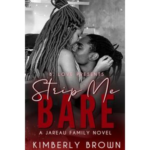 Brown, Kimberly Nicole Strip Me Bare: A Jareau Family Novel Brown, Kimberly Nicole Strip Me Bare: A Jareau Family Novel