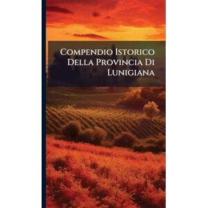 Anonymous Compendio Istorico Della Provincia Di Lunigiana Anonymous Compendio Istorico Della Provincia Di Lunigiana