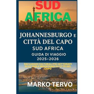 TERVO, MARKO SUD AFRICA JOHANNESBURG E CITTA DEL CAPO SUD AFRICA GUIDA DI VIAGGIO: Dai luoghi culturali piu gettonati alle Table Mountains di Citta del Capo TERVO, MARKO SUD AFRICA JOHANNESBURG E CITTA DEL CAPO SUD AFRICA GUIDA DI VIAGGIO: Dai luoghi culturali piu gettonati alle Table Mountains di Citta del Capo