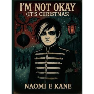 Kane, Naomi E I’m Not Okay (It’s Christmas): A Moody Emo Christmas Holiday Colouring Book for Adults and teens, elder emos and millennials: Elder Emo Nostalgia, ... Vibes & Dark Festive Art (Colouring Books) Kane, Naomi E I’m Not Okay (It’s Christmas): A Moody Emo Christmas Holiday Colouring Book for Adults and teens, elder emos and millennials: Elder Emo Nostalgia, ... Vibes & Dark Festive Art (Colouring Books)